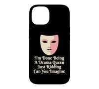 Drama Queen I'm Done Being Stage Play Case for iPhone 14
