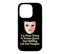 Drama Queen I'm Done Being Stage Play Case for iPhone 14 Pro