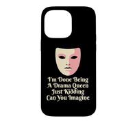 Drama Queen I'm Done Being Stage Play Case for iPhone 14 Pro Max