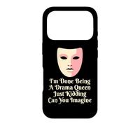 Drama Queen I'm Done Being Stage Play Case for iPhone 17 Pro