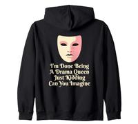 Drama Queen I'm Done Being Stage Play Zip Hoodie