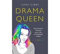 Drama Queen: One Autistic Woman and a Life of Unhelpful Labels