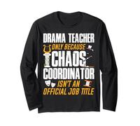 Drama Teacher Only Because Chaos Coordinator Funny Theatre Long Sleeve T-Shirt
