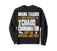 Drama Teacher Only Because Chaos Coordinator Funny Theatre Sweatshirt