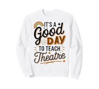 Drama Teacher Theater Instructor Teach Theater Sweatshirt