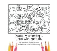 Drama war gestern. Jetzt wird gemalt.: Entspannend & motivierend. Für Frauen nach der Trennung.