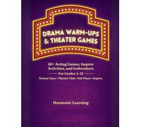Drama Warm-Ups & Theater Games: 40+ Improv Activities, Acting Exercises, Icebreakers & No-Prep Drama Games for Grades 4-12, Classroom, Theater Club & Sub Plans