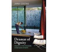 Dramas of Dignity: Cleaners in the Corporate Underworld of Berlin