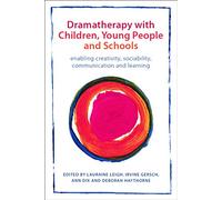 Dramatherapy with Children, Young People, & Schools: Enabling Creativity, Communication & Learning