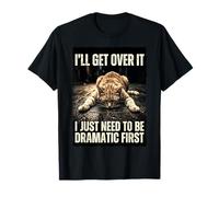 Dramatic Cat I'll Get Over It Funny Sarcastic Humor T-Shirt
