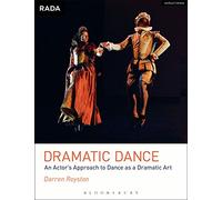 Dramatic Dance: An Actor's Approach to Dance as a Dramatic Art (RADA Guides)