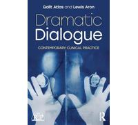 Dramatic Dialogue: Contemporary Clinical Practice (Relational Perspectives Book Series)