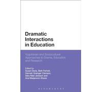 Dramatic Interactions in Education: Vygotskian and Sociocultural Approaches to Drama, Education and Research