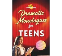 Dramatic Monologues for Teens: Inspiring Monologues to Boost Confidence and Public Speaking Skills