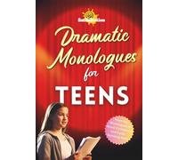 Dramatic Monologues for Teens: Inspiring Monologues to Boost Confidence and Public Speaking Skills