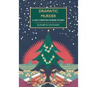 Dramatic Murder: A Lost Christmas Murder Mystery: 131 (British Library Crime Classics)
