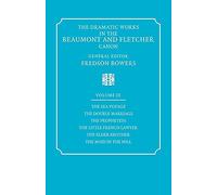 Dramatic Works Beaumont Fletcher v9: Volume 9, the Sea Voyage, the Double Marriage, the Prophetess, the Little French Lawyer, the El (Dramatic Works in the Beaumont and Fletcher Canon)