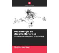 Dramaturgia do documentário web: Documentarismo interativo entre ficção e narrativa