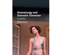 Dramaturgy and Dramatic Character: A Long View