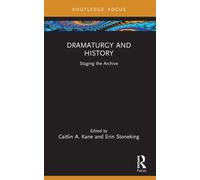 Dramaturgy and History : Staging the Archive