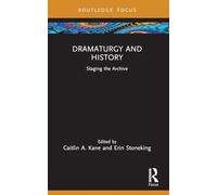 Dramaturgy and History : Staging the Archive