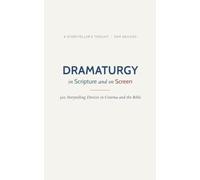 Dramaturgy in Scripture and on Screen: 300 Storytelling Devices Explained and Illustrated in Cinema and the Bible (The Storyteller's Scriptures)