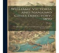 Draper Williams' Victoria & Nanaimo Cities Directory, 1890: Containing Draper Multicolor
