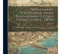 Draper Williams' Victoria & Nanaimo Cities Directory, 1890: Containing in White Draper White