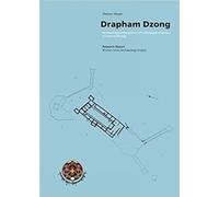 Drapham Dzong: Archaeological Excavation of a Himalayan Fortress In Central Bhutan