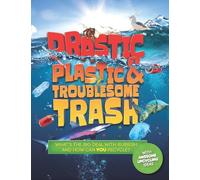 Drastic Plastic and Troublesome Trash: What's the big deal with rubbish, and how can YOU recycle?