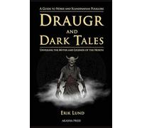 Draugr and Dark Tales: A Guide to Norse and Scandinavian Folklore: Unveiling the Myths and Legends of the North (Shadows of the World: Dark Creatures, Terror Tales & Ancient Superstitions)