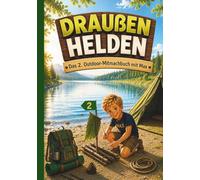 DRAUßEN-HELDEN - Das 2. Outdoor-Mitmachbuch für Kinder 6-10 Jahre: Viele Abenteuer, Echte Erlebnisse, Mehr Draußenzeit