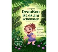 Draußen ist es am schönsten: Spielideen für Kinder von 3-6 Jahren - für jede Jahreszeit, einfach & sofort umsetzbar (Herzensspiele)