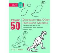 Draw 50 Dinosaurs and Other Prehistoric Animals
