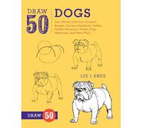 Draw 50 Dogs: The Step-by-Step Way to Draw Beagles, German Shepherds, Collies, Golden Retrievers, Yorkies, Pugs, Malamutes, and Many More...