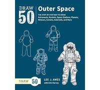 Draw 50 Outer Space: The Step-By-Step Way to Draw Astronauts, Rockets, Space Stations, Planets, Meteors, Comets, Asteroids, and More (Draw 50)