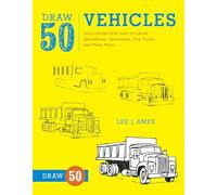 Draw 50 Vehicles: The Step-by-Step Way to Draw Speedboats, Spaceships, Fire Trucks, and Many More...