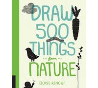 Draw 500 Things from Nature: A Sketchbook for Artists, Designers, and Doodlers