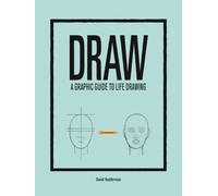 DRAW : A Graphic Guide to Life Drawing
