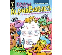 Draw AlphaBabies: 130+ Super Cute Creatures from Letters and Shapes (Alphadraw)