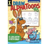 Draw AlphaToons: 130+ Crazy Critters and Characters From Letters and Numbers (Alphadraw)