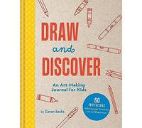 Draw and Discover: An Art-Making Journal for Kids