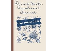 Draw and Write Devotional Journal for Tween Girls: A Fun Christian Devotional with Creative Prompts for Girls Ages 8-12