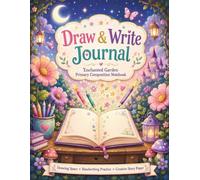 Draw and Write Journal for Kids: Enchanted Garden Primary Composition Notebook with Drawing Space, Handwriting Practice Pages, and Creative Story Paper for Girls