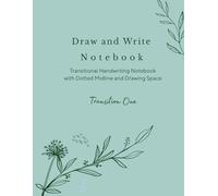 Draw and Write Notebook: Transition One: Transitional Handwriting Notebook with Dotted Midline and Drawing Space