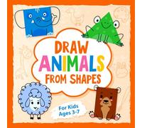 Draw Animals from Shapes: Step-by-Step Drawing Activities for Kids Ages 3-7