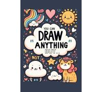 Draw anything but… , Fun activity book for kids and adults , thinking outside the box