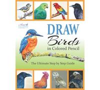 DRAW Birds in Colored Pencil: The Ultimate Step by Step Guide