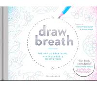 Draw Breath: The Art of Breathing: Breathe Your Way to Calm with Simple, Guided Breath-Drawing Meditations