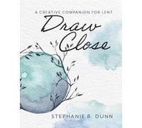 Draw Close: A Creative Companion for Lent